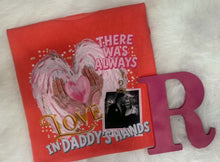 Load image into Gallery viewer, There Was Always Love In Daddy's Hands Tee/Sweatshirt