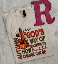 Load image into Gallery viewer, Autumn is God’s Way of Showing Us How Beautiful Change Can Be Tee
