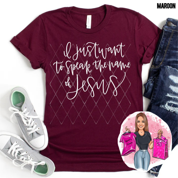 I Just Want To Speak The Name Of Jesus Tee