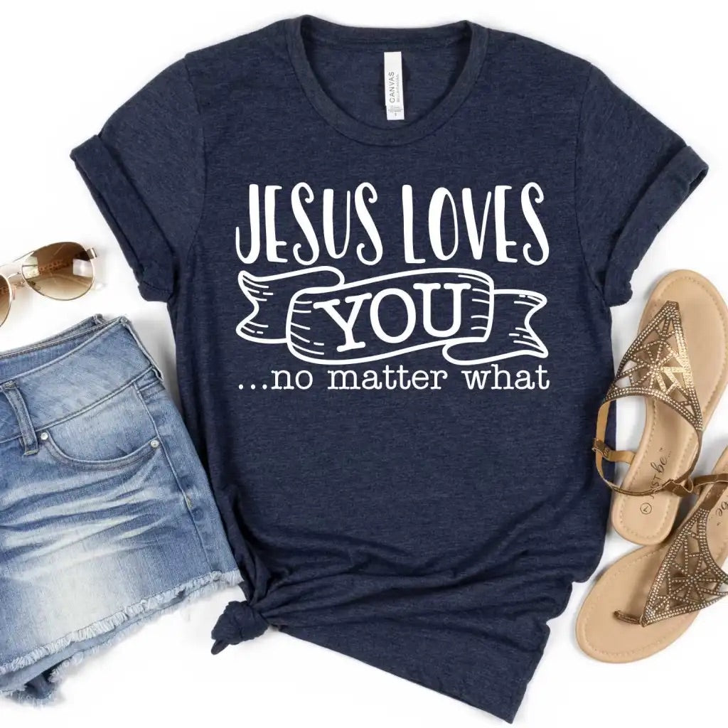 Jesus Loves You No Matter What Tee
